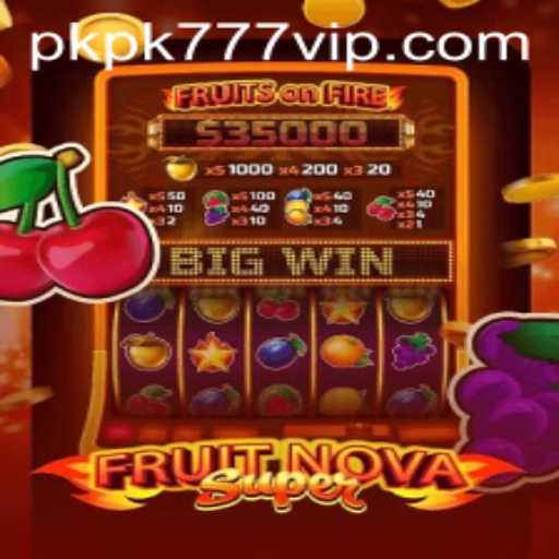 Explore the Thrilling World of FruitNovaSuper with PKPK777